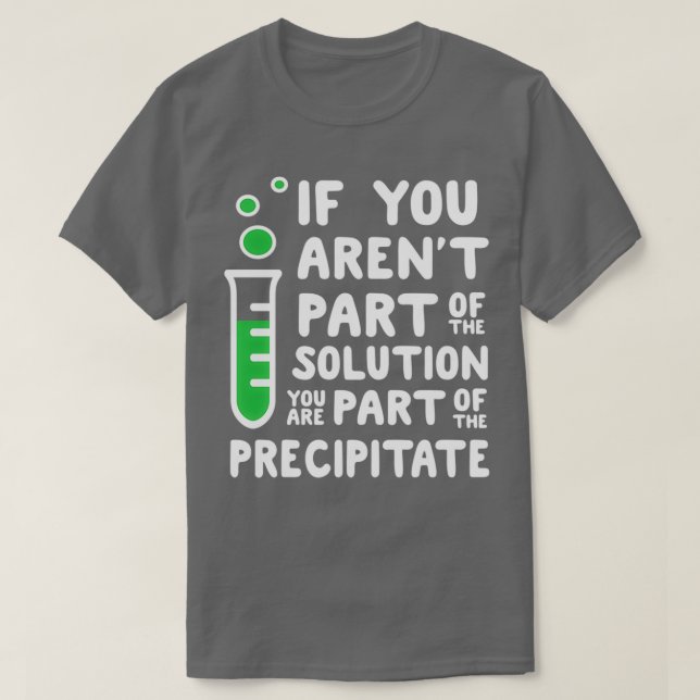 If You Arent Part Of The Solution  T-Shirt (Design Front)