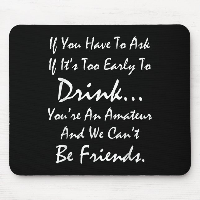 If You Ask If It's Too Early To Drink We Can't Be  Mouse Mat (Front)