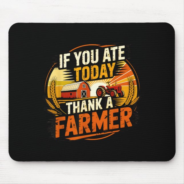 If You Ate Today Thank A Farmer Graphic Gift Farme Mouse Mat (Front)