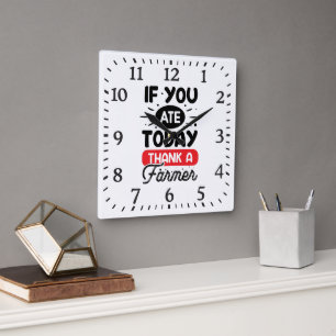 If You Ate Today Thank A Farmer Square Wall Clock