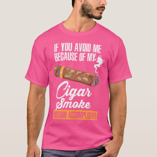 If You Avoid Me Because Of My Cigar Smoke T-Shirt (Front)