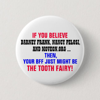 IF YOU BELIEVE BARNEY FRANK, NANCY PELOSI, ETC. 6 CM ROUND BADGE