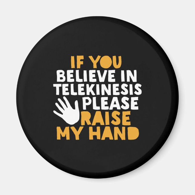 If You Believe in Telekinesis Raise My Hand Funny Magnet (Front)
