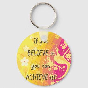 If you  Believe it you can achieve it! Key Ring