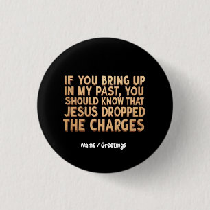 If You Bring My Past You Should Know Jesus  3 Cm Round Badge