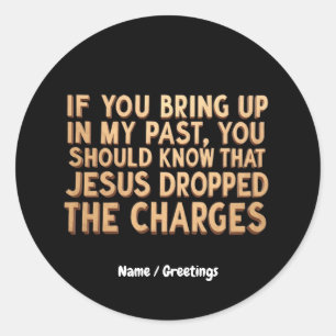 If You Bring My Past You Should Know Jesus Classic Round Sticker