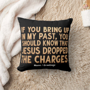 If You Bring My Past You Should Know Jesus Cushion