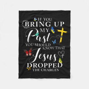 If You Bring Up My Past Jesus Dropped The Charges  Fleece Blanket