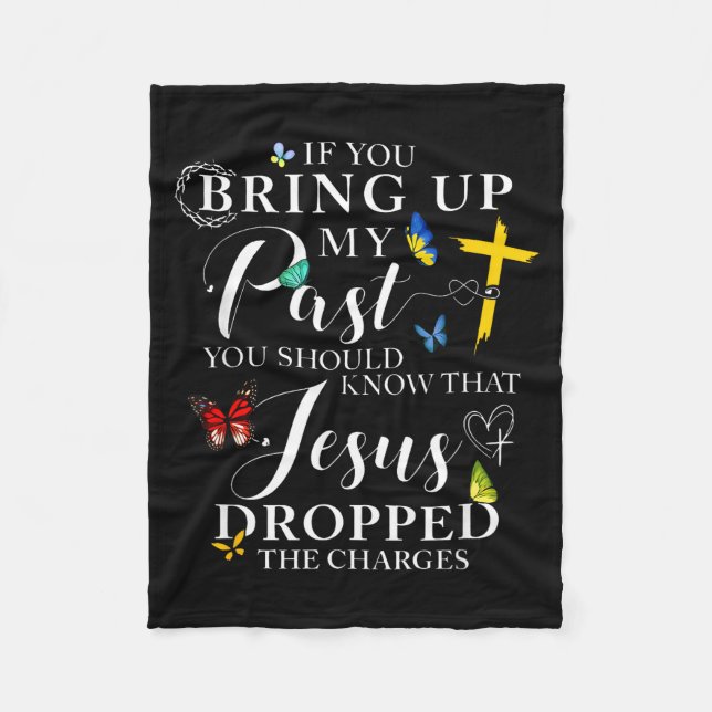 If You Bring Up My Past Jesus Dropped The Charges  Fleece Blanket (Front)