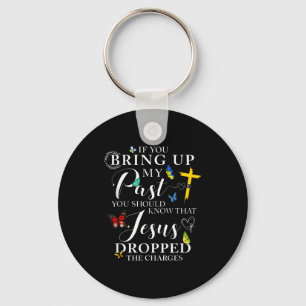 If You Bring Up My Past Jesus Dropped The Charges  Key Ring