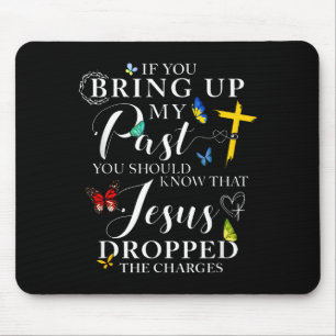If You Bring Up My Past Jesus Dropped The Charges Mouse Mat