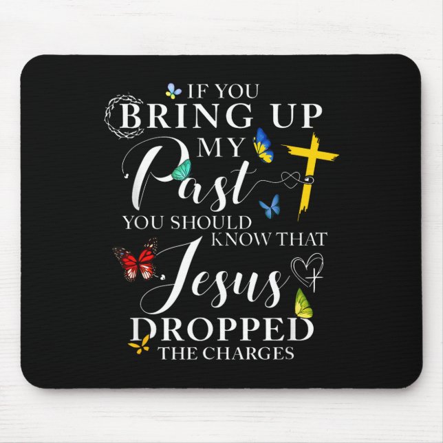 If You Bring Up My Past Jesus Dropped The Charges  Mouse Mat (Front)