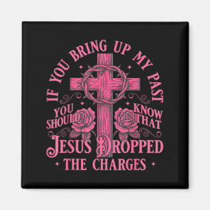 If You Bring Up My Past You Should Know That Jesus Magnet