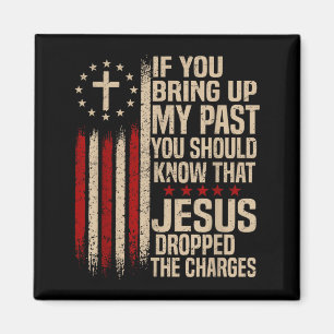 If You Bring Up My Past You Should Know That Jesus Magnet