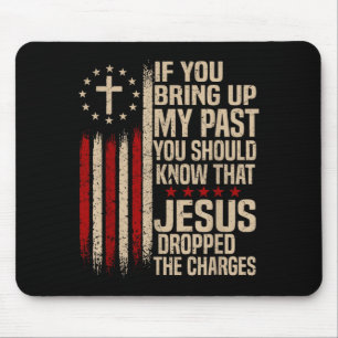 If You Bring Up My Past You Should Know That Jesus Mouse Mat