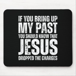 If You Bring Up My Past You Should Know That Jesus Mouse Mat