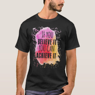 If You Can Believe It You Can Achieve It Goals T-Shirt