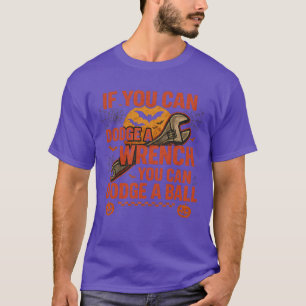 If You Can Dodge A Wrench You Can Dodge A Ball T-Shirt