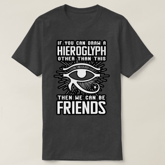 If You Can Draw A Hieroglyph T-Shirt (Design Front)