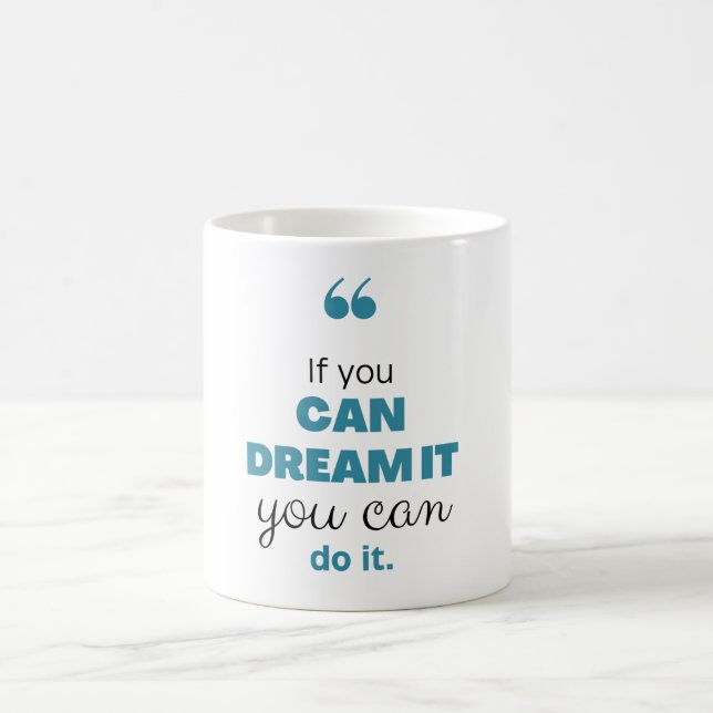 If you can dream it coffee mug (Center)
