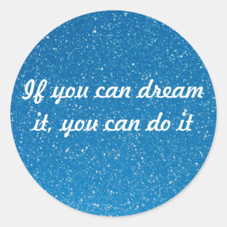 If you can dream it, you can do it classic round sticker