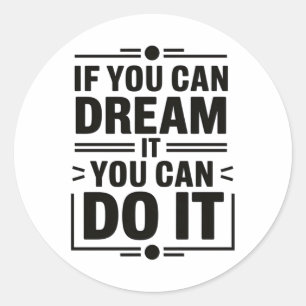 If You Can Dream It You Can Do It Dreamers Positiv Classic Round Sticker