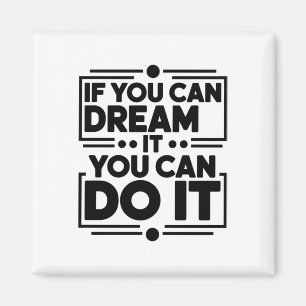 If You Can Dream It You Can Do It Dreamers Positiv Magnet