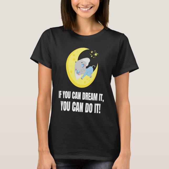 If You Can Dream It You Can Do It  Elephant  1 T-Shirt (Front)