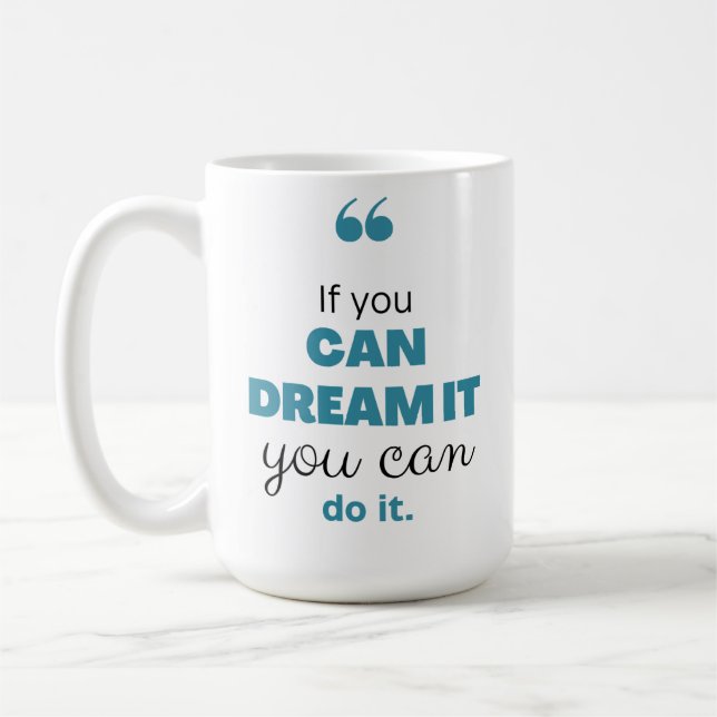 "If You Can Dream it, You Can Do It" inspiration Coffee Mug (Left)
