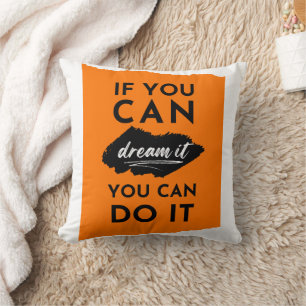 If You Can Dream It You Can Do It Inspiration Cushion