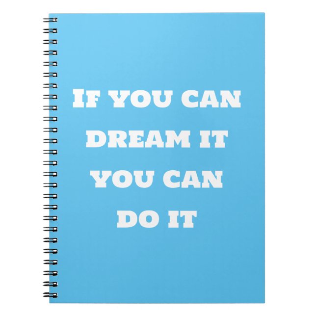 If you can dream it you can do it  notebook (Front)