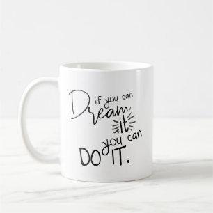 If You Can Dream It You Can Do It Quote Coffee Mug