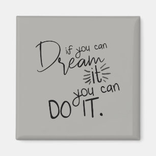 If You Can Dream It You Can Do It Quote Magnet