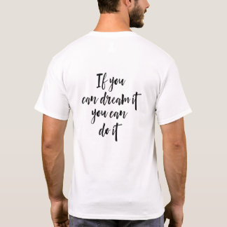 If you can dream it, you can do it T-Shirt