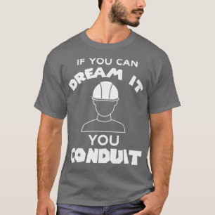 If You Can Dream It You Conduit Electrician (2) T-Shirt