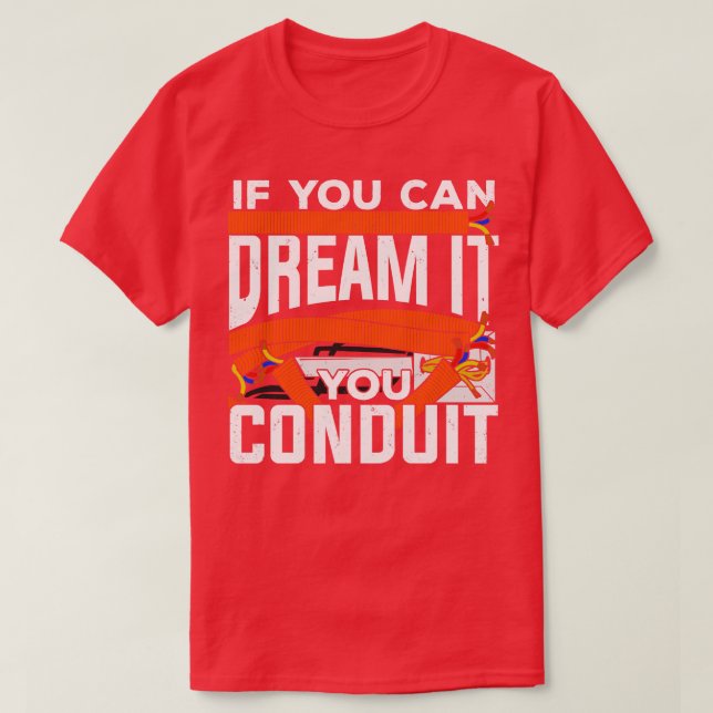 If You Can Dream It You Conduit Electrician Gift  T-Shirt (Design Front)