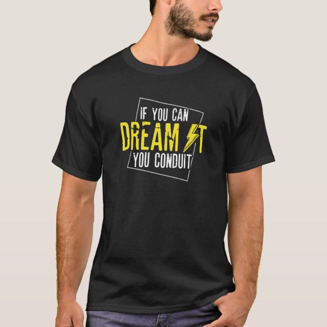 If You Can Dream It You Conduit  Electrician Linem T-Shirt (Front)