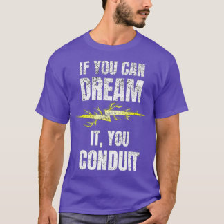 If You Can Dream It You Conduit  Electrician T-Shirt
