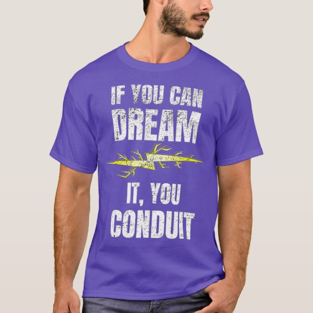 If You Can Dream It You Conduit  Electrician T-Shirt (Front)