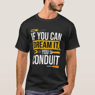 If You Can Dream It You Conduit Electrician T-Shirt