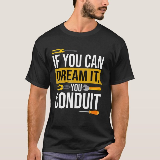 If You Can Dream It You Conduit Electrician T-Shirt (Front)