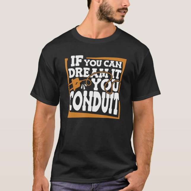 If You Can Dream It You Conduit Electronic Electri T-Shirt (Front)