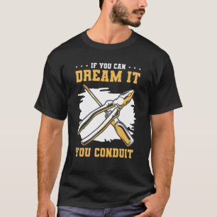If You Can Dream It You Conduit For An Electrician T-Shirt