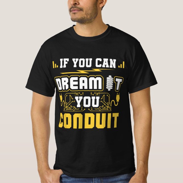 If You Can Dream It You Conduit Funny Electrician T-Shirt (Front)