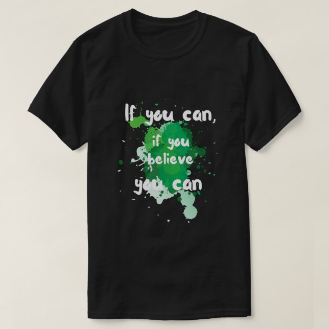 "If you can, if you believe you can" T-Shirt (Design Front)