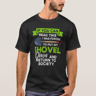 If You Can Read I Put Shovel Gardening T-Shirt