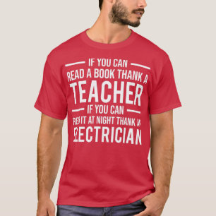 If You Can Read Thank A Teacher Electrician   Gift T-Shirt