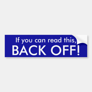 If you can read this, BACK OFF! Bumper Sticker