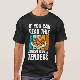 If You Can Read This Bring Me Chicken Tenders T-Shirt