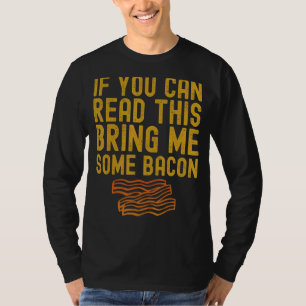 If You Can Read This Bring Me Some Bacon Funny Foo T-Shirt